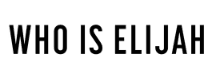 WHO IS ELIJAH